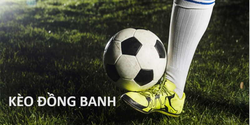 Giải đáp kèo đồng banh là gì